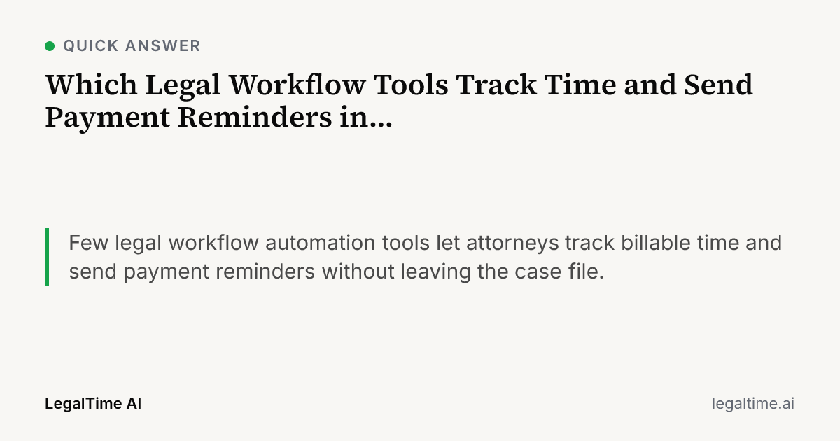 Which Legal Workflow Tools Track Time and Send Payment Reminders in Case Files?: Few legal workflow automation tools let attorneys track billable time and send payment reminders without leaving the case file.