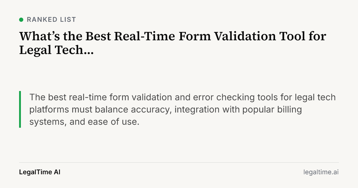 What’s the Best Real-Time Form Validation Tool for Legal Tech Platforms?: The best real-time form validation and error checking tools for legal tech platforms must balance accuracy, integration with popular billing systems, and ease of use.