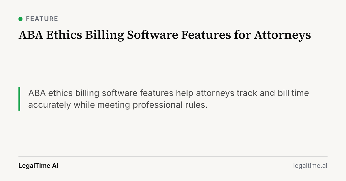 ABA Ethics Billing Software Features for Attorneys: ABA ethics billing software features help attorneys track and bill time accurately while meeting professional rules.
