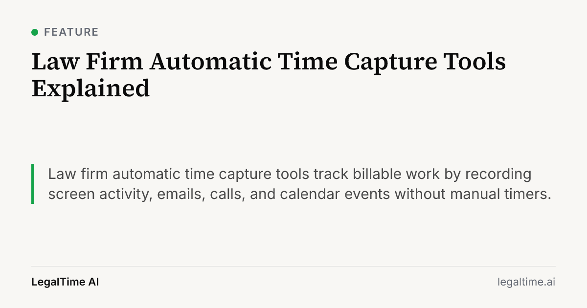 Law Firm Automatic Time Capture Tools Explained: Law firm automatic time capture tools track billable work by recording screen activity, emails, calls, and calendar events without manual timers.